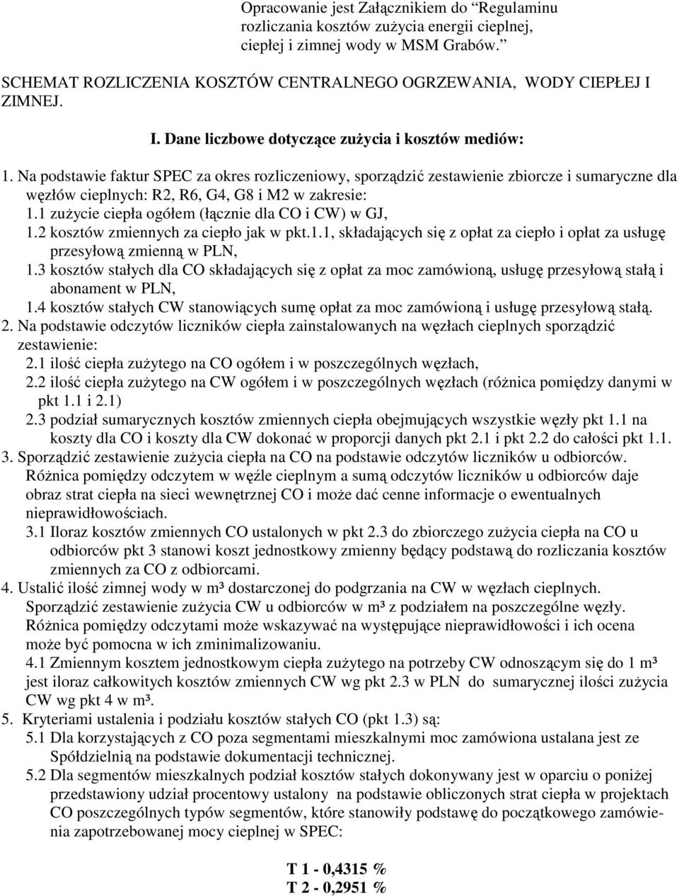 Na podstawie faktur SPEC za okres rozliczeniowy, sporządzić zestawienie zbiorcze i sumaryczne dla węzłów cieplnych: R2, R6, G4, G8 i M2 w zakresie: 1.