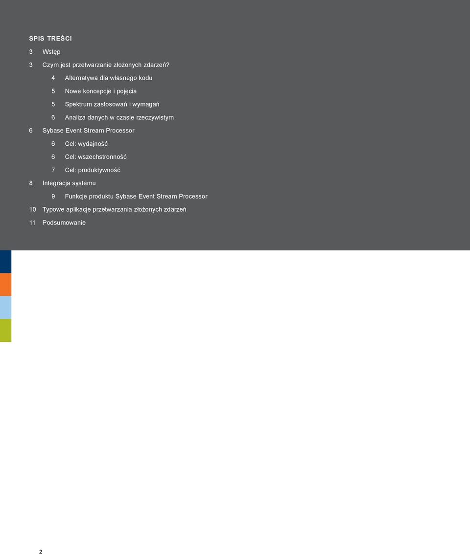danych w czasie rzeczywistym 6 Sybase Event Stream Processor 6 Cel: wydajność 6 Cel: wszechstronność 7