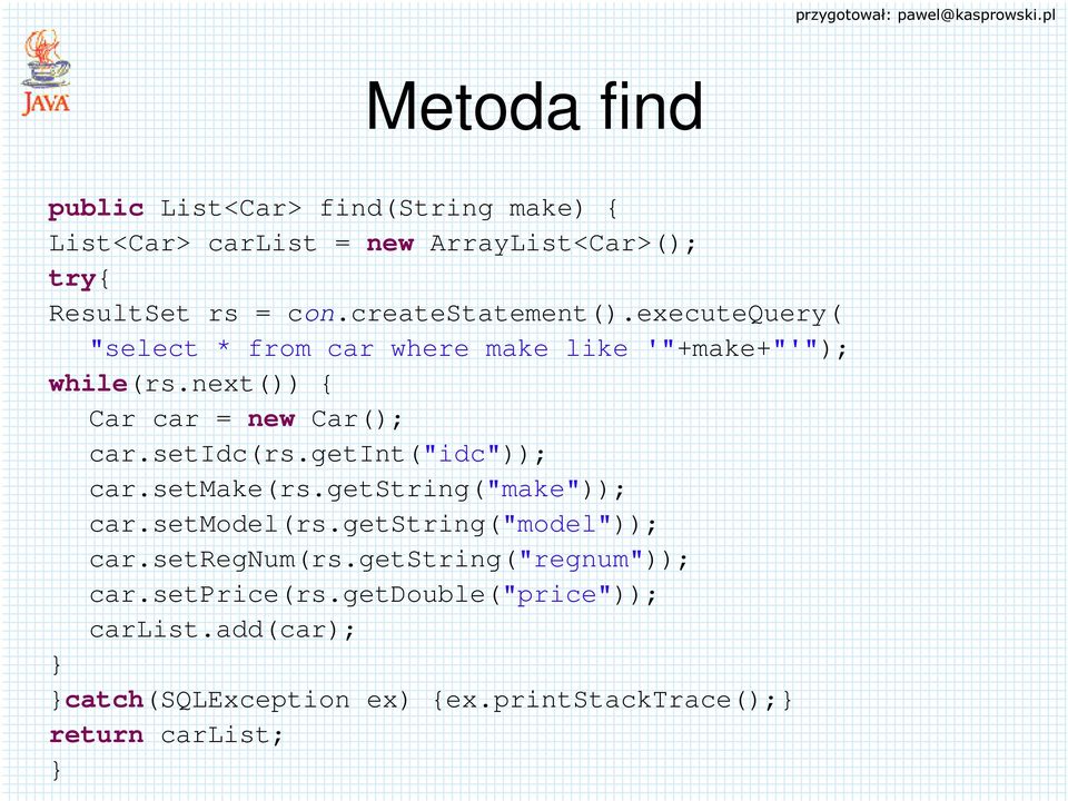 setidc(rs.getint("idc")); car.setmake(rs.getstring("make")); car.setmodel(rs.getstring("model")); car.setregnum(rs.