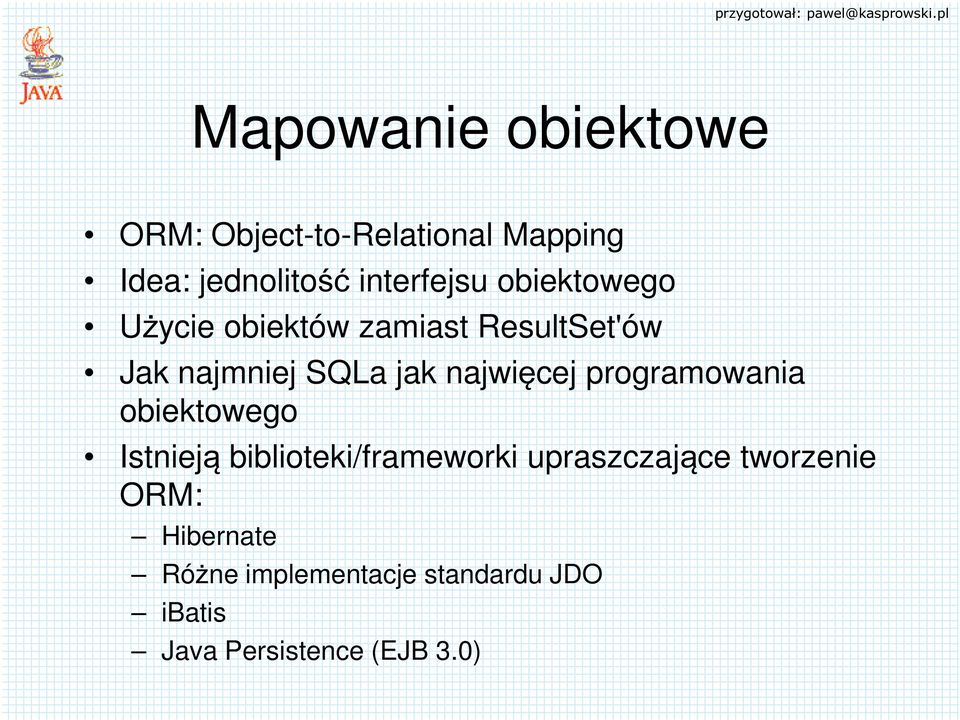 najwięcej programowania obiektowego Istnieją biblioteki/frameworki upraszczające