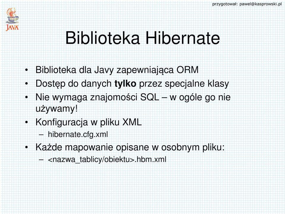 ogóle go nie używamy! Konfiguracja w pliku XML hibernate.cfg.