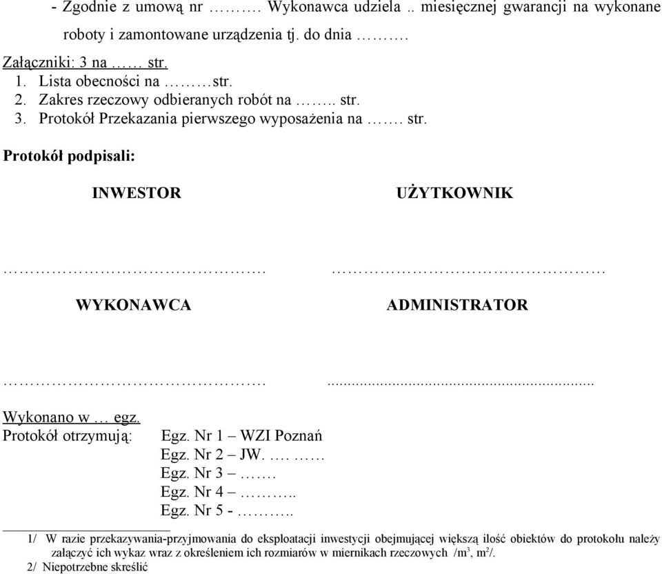... Wykonano w egz. Protokół otrzymują: Egz. Nr 1 WZI Poznań Egz. Nr 2 JW.. Egz. Nr 3. Egz. Nr 4.. Egz. Nr 5 -.