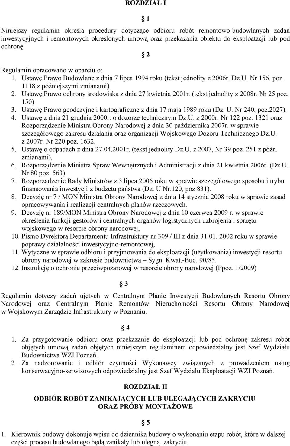 (tekst jednolity z 2008r. Nr 25 poz. 150) 3. Ustawę Prawo geodezyjne i kartograficzne z dnia 17 maja 1989 roku (Dz. U. Nr.240, poz.2027). 4. Ustawę z dnia 21 grudnia 2000r. o dozorze technicznym Dz.U. z 2000r.