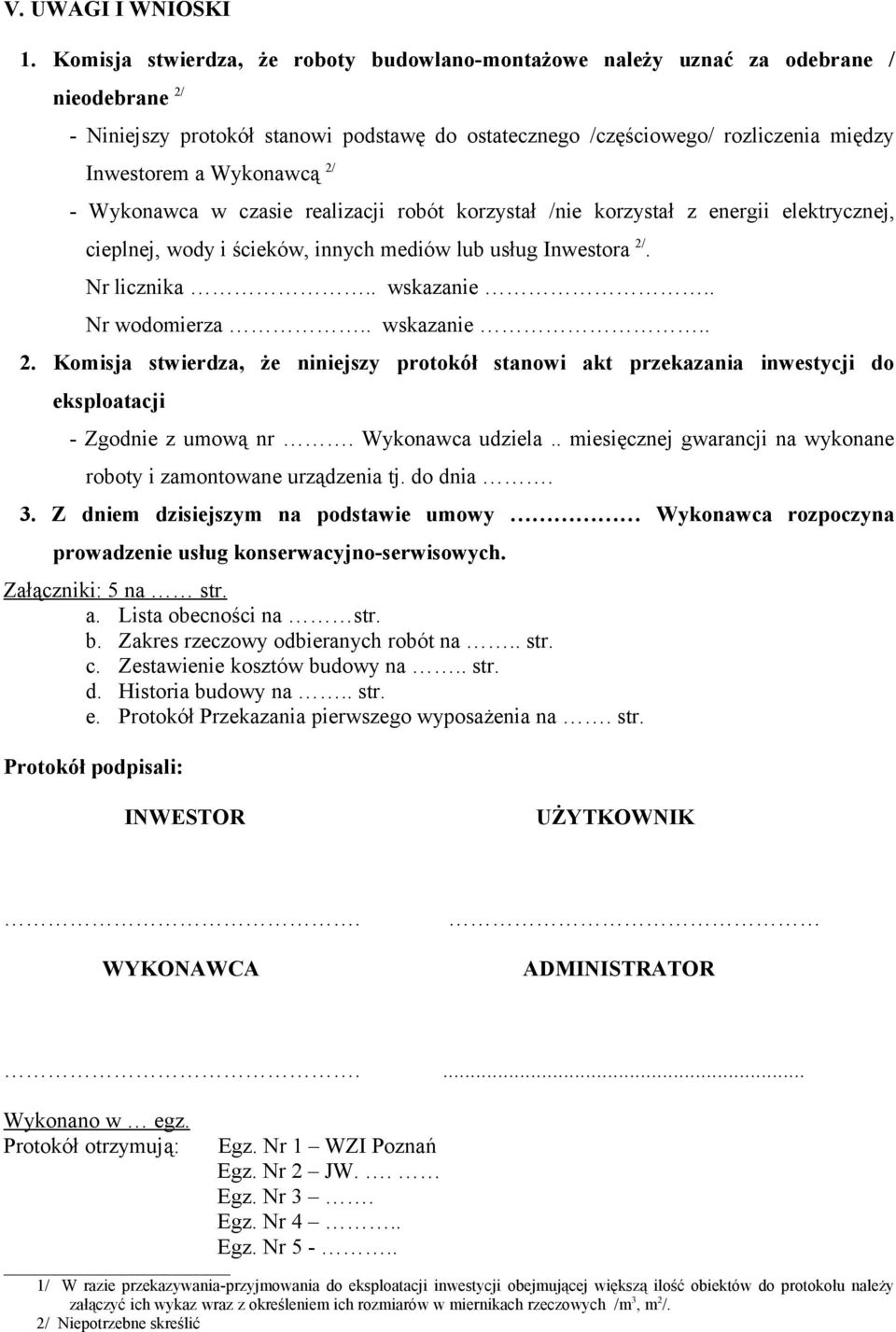 Wykonawcą 2/ - Wykonawca w czasie realizacji robót korzystał /nie korzystał z energii elektrycznej, cieplnej, wody i ścieków, innych mediów lub usług Inwestora 2/. Nr licznika.. wskazanie.