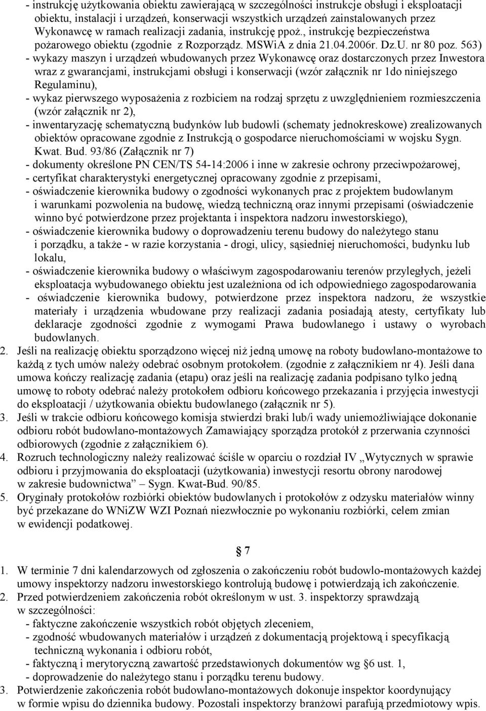 563) - wykazy maszyn i urządzeń wbudowanych przez Wykonawcę oraz dostarczonych przez Inwestora wraz z gwarancjami, instrukcjami obsługi i konserwacji (wzór załącznik nr 1do niniejszego Regulaminu), -