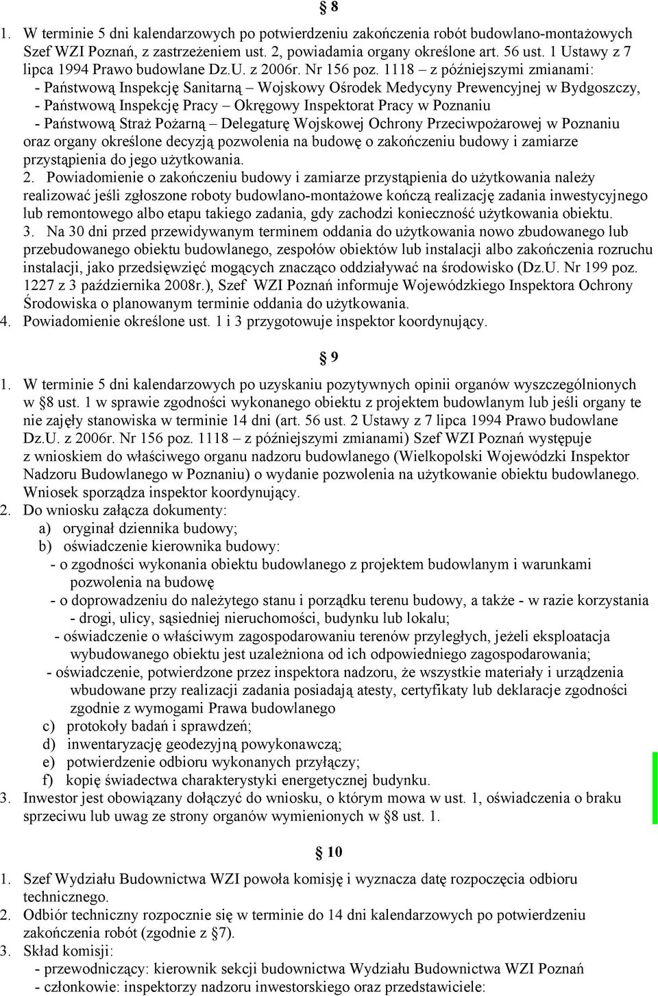 1118 z późniejszymi zmianami: - Państwową Inspekcję Sanitarną Wojskowy Ośrodek Medycyny Prewencyjnej w Bydgoszczy, - Państwową Inspekcję Pracy Okręgowy Inspektorat Pracy w Poznaniu - Państwową Straż