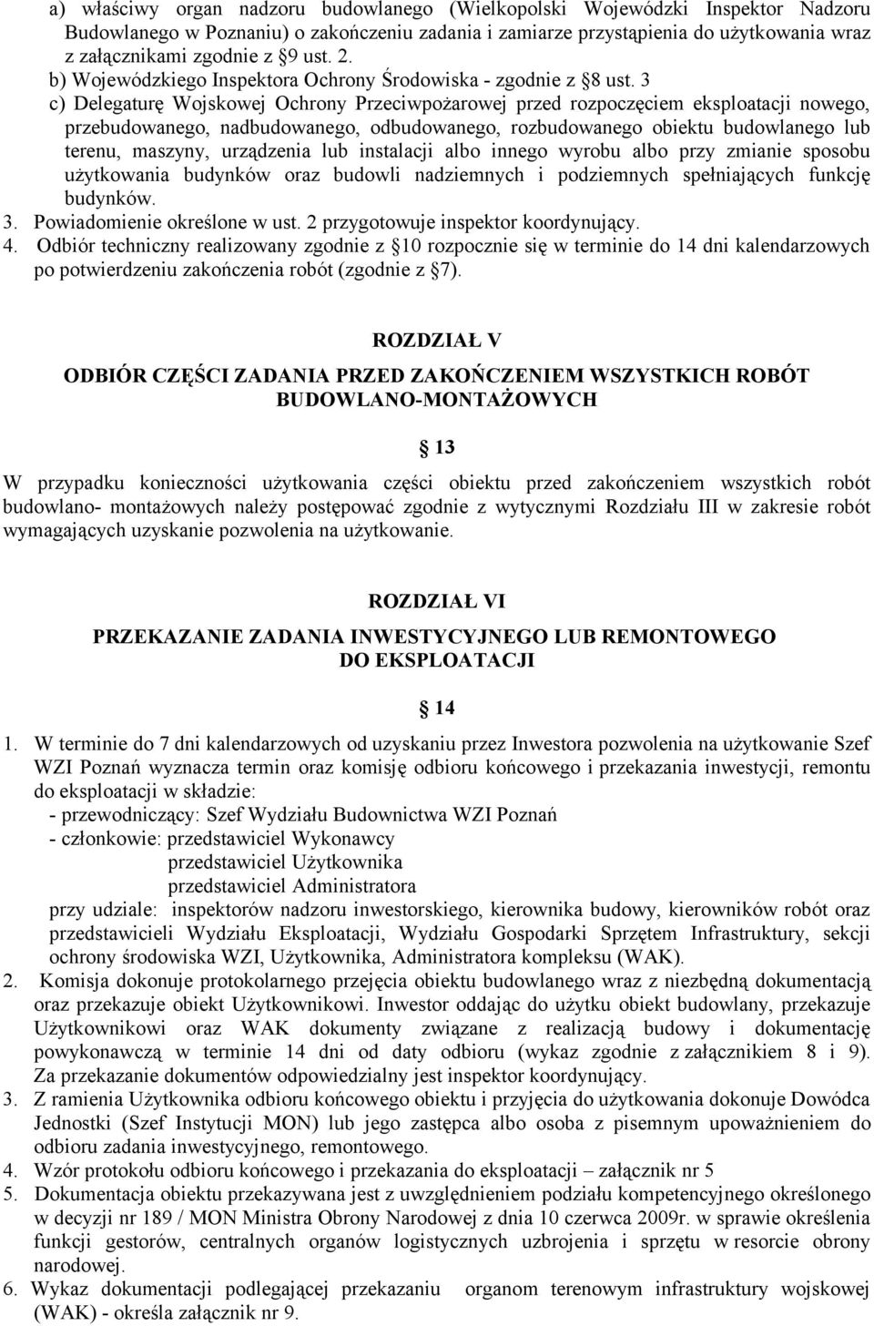 3 c) Delegaturę Wojskowej Ochrony Przeciwpożarowej przed rozpoczęciem eksploatacji nowego, przebudowanego, nadbudowanego, odbudowanego, rozbudowanego obiektu budowlanego lub terenu, maszyny,