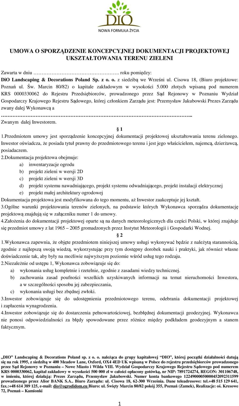 000 złotych wpisaną pod numerem KRS 0000330062 do Rejestru Przedsiębiorców, prowadzonego przez Sąd Rejonowy w Poznaniu Wydział Gospodarczy Krajowego Rejestru Sądowego, której członkiem Zarządu jest: