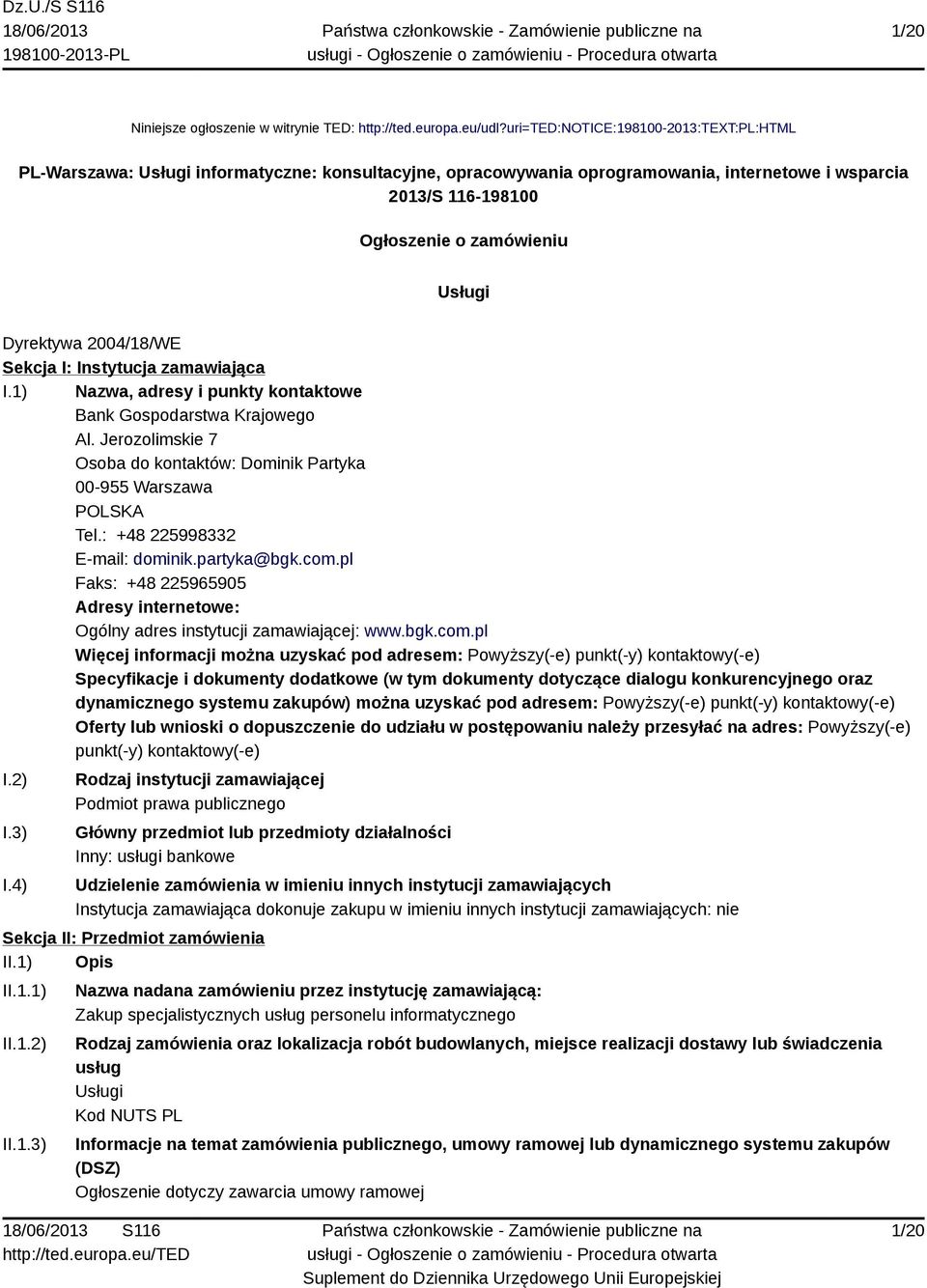 Dyrektywa 2004/18/WE Sekcja I: Instytucja zamawiająca I.1) Nazwa, adresy i punkty kontaktowe Bank Gospodarstwa Krajowego Al.