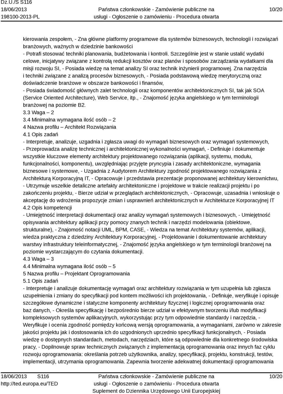 Szczególnie jest w stanie ustalić wydatki celowe, inicjatywy związane z kontrolą redukcji kosztów oraz planów i sposobów zarządzania wydatkami dla misji rozwoju SI, - Posiada wiedzę na temat analizy