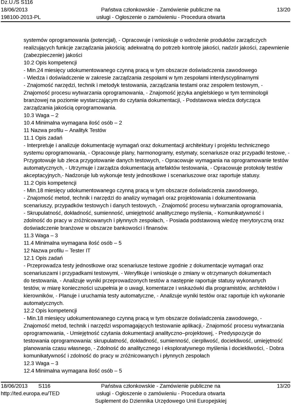 24 miesięcy udokumentowanego czynną pracą w tym obszarze doświadczenia zawodowego - Wiedza i doświadczenie w zakresie zarządzania zespołami w tym zespołami interdyscyplinarnymi - Znajomość narzędzi,