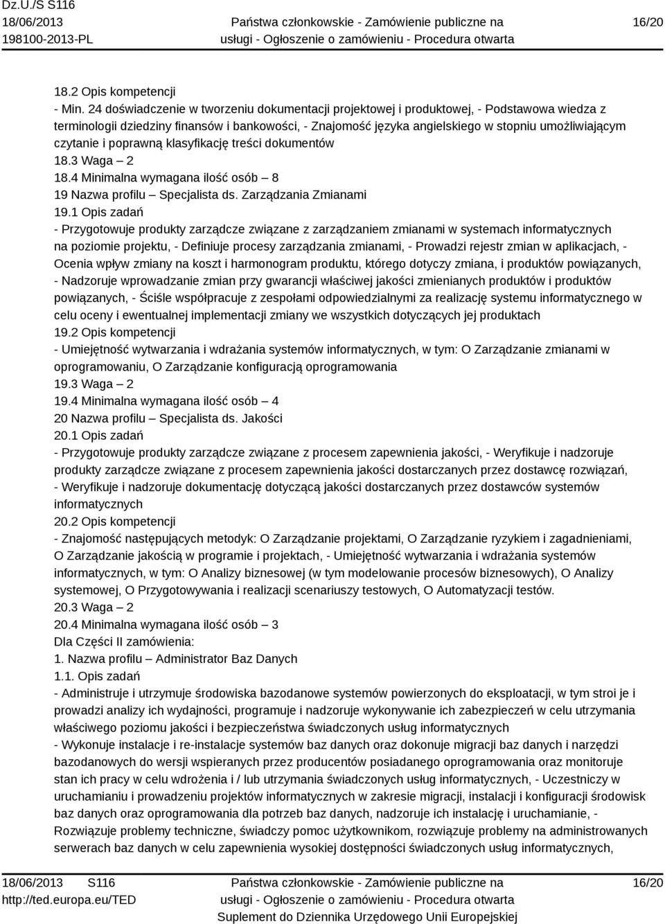 czytanie i poprawną klasyfikację treści dokumentów 18.3 Waga 2 18.4 Minimalna wymagana ilość osób 8 19 Nazwa profilu Specjalista ds. Zarządzania Zmianami 19.