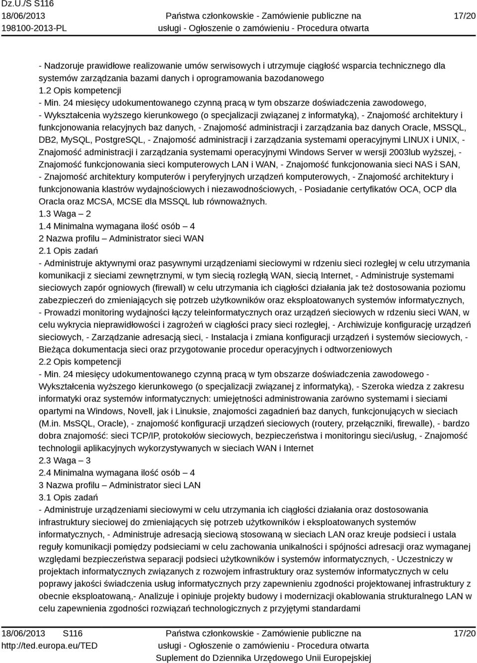 funkcjonowania relacyjnych baz danych, - Znajomość administracji i zarządzania baz danych Oracle, MSSQL, DB2, MySQL, PostgreSQL, - Znajomość administracji i zarządzania systemami operacyjnymi LINUX i