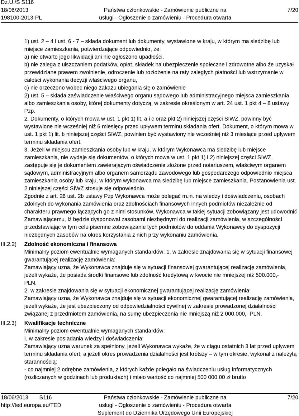 nie zalega z uiszczaniem podatków, opłat, składek na ubezpieczenie społeczne i zdrowotne albo że uzyskał przewidziane prawem zwolnienie, odroczenie lub rozłożenie na raty zaległych płatności lub