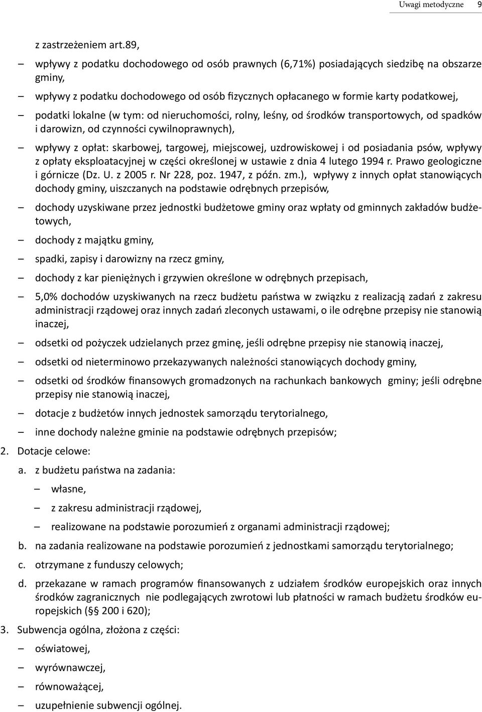 lokalne (: od nieruchomości, rolny, leśny, od środków transportowych, od spadków i darowizn, od czynności cywilnoprawnych), wpływy z opłat: skarbowej, targowej, miejscowej, uzdrowiskowej i od