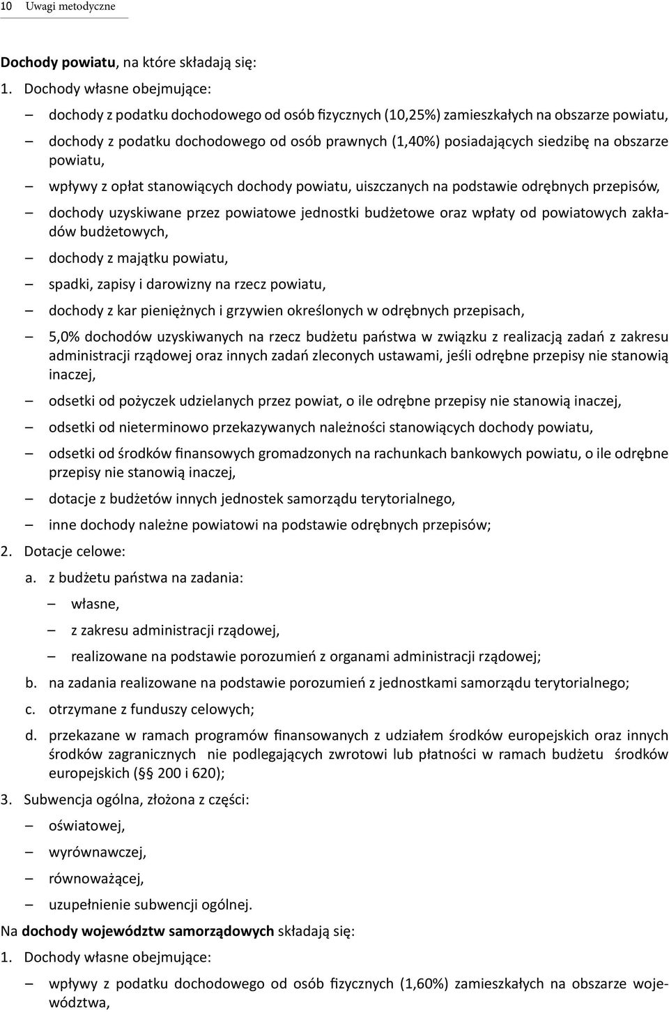 na obszarze powiatu, wpływy z opłat stanowiących dochody powiatu, uiszczanych na podstawie odrębnych przepisów, dochody uzyskiwane przez powiatowe jednostki budżetowe oraz wpłaty od powiatowych