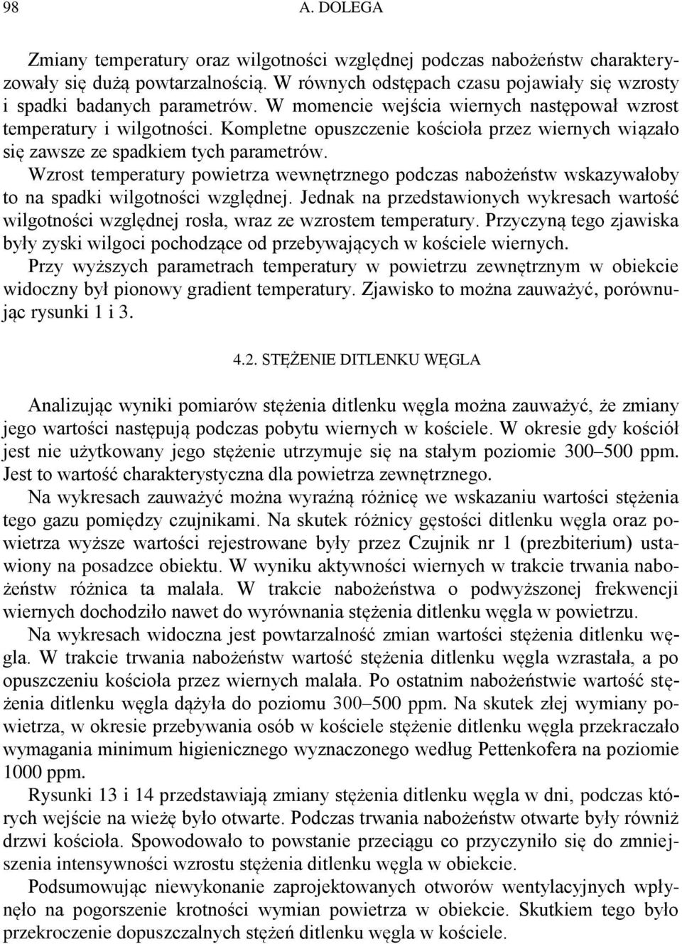 Wzrost temperatury powietrza wewnętrznego podczas nabożeństw wskazywałoby to na spadki wilgotności względnej.