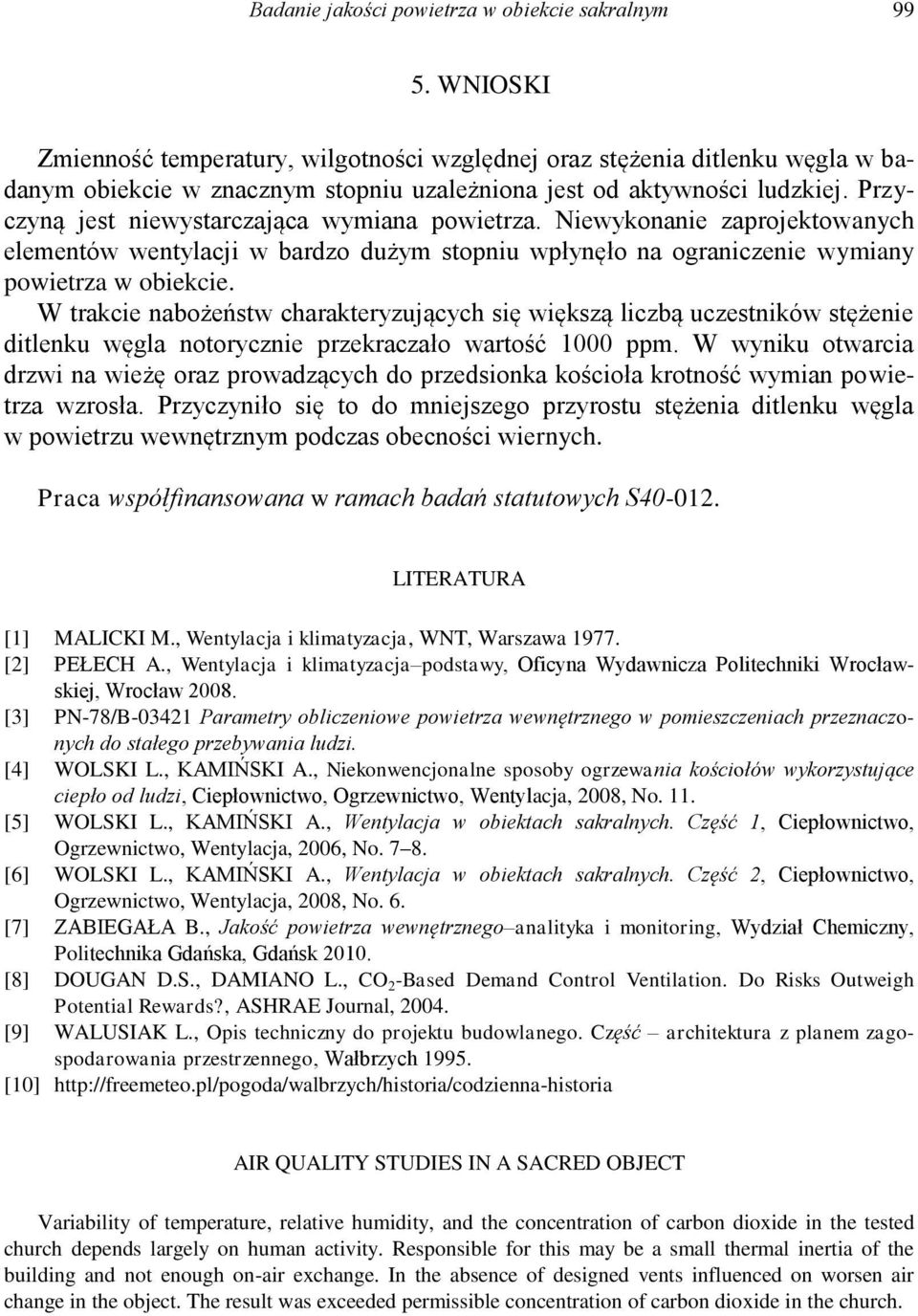 Przyczyną jest niewystarczająca wymiana powietrza. Niewykonanie zaprojektowanych elementów wentylacji w bardzo dużym stopniu wpłynęło na ograniczenie wymiany powietrza w obiekcie.