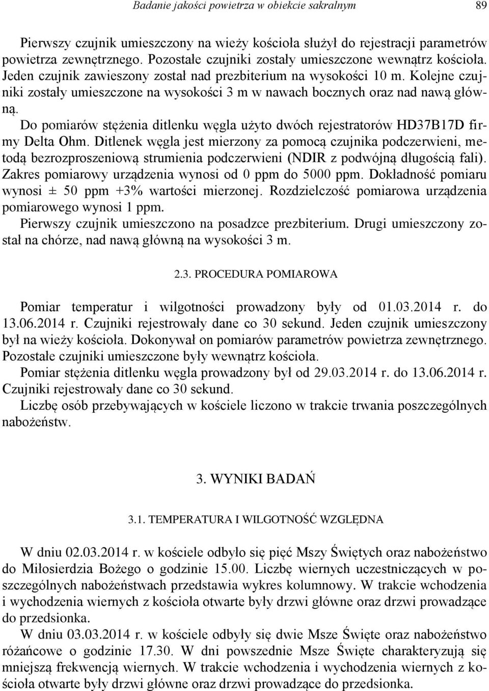 Kolejne czujniki zostały umieszczone na wysokości 3 m w nawach bocznych oraz nad nawą główną. Do pomiarów stężenia ditlenku węgla użyto dwóch rejestratorów HD37B17D firmy Delta Ohm.