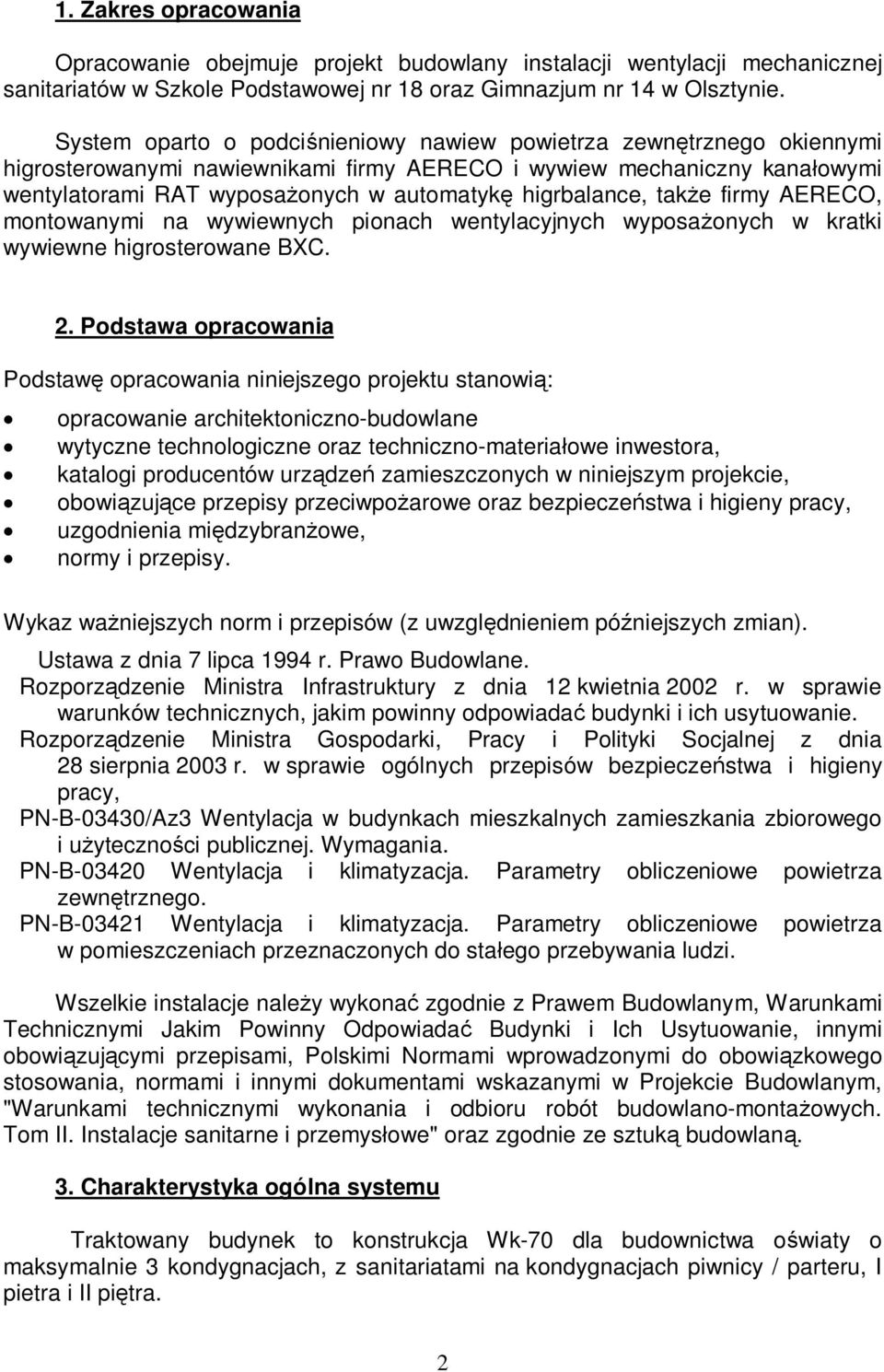 higrbalance, tak e firmy AERECO, montowanymi na wywiewnych pionach wentylacyjnych wyposa onych w kratki wywiewne higrosterowane BXC. 2.