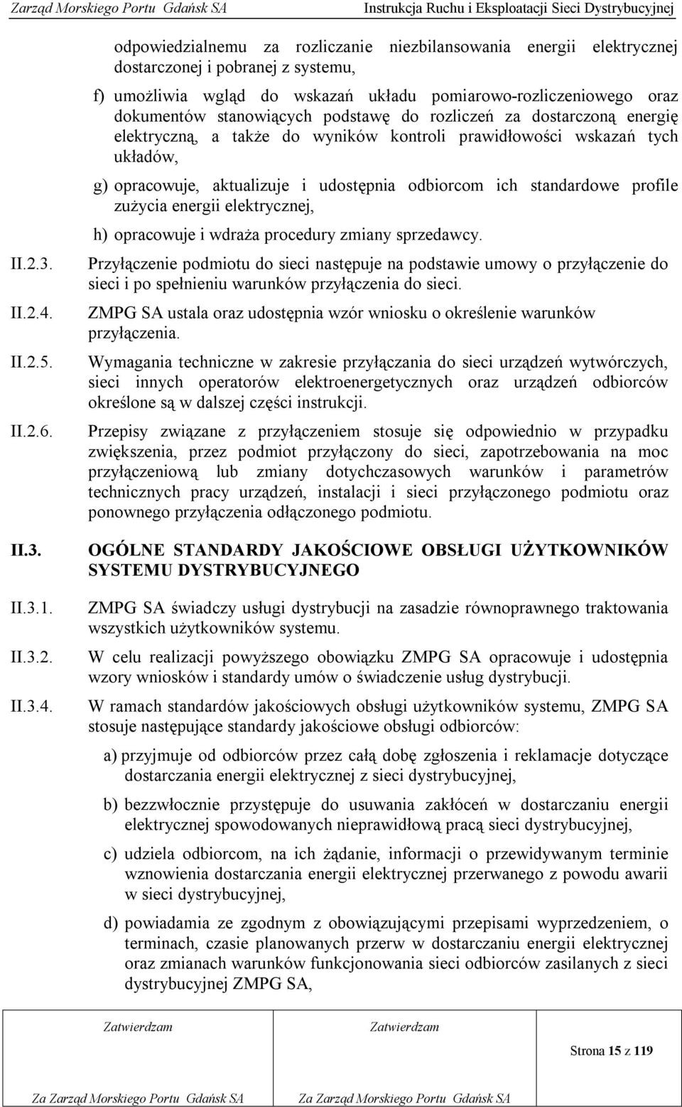 odpowiedzialnemu za rozliczanie niezbilansowania energii elektrycznej dostarczonej i pobranej z systemu, f) umożliwia wgląd do wskazań układu pomiarowo-rozliczeniowego oraz dokumentów stanowiących