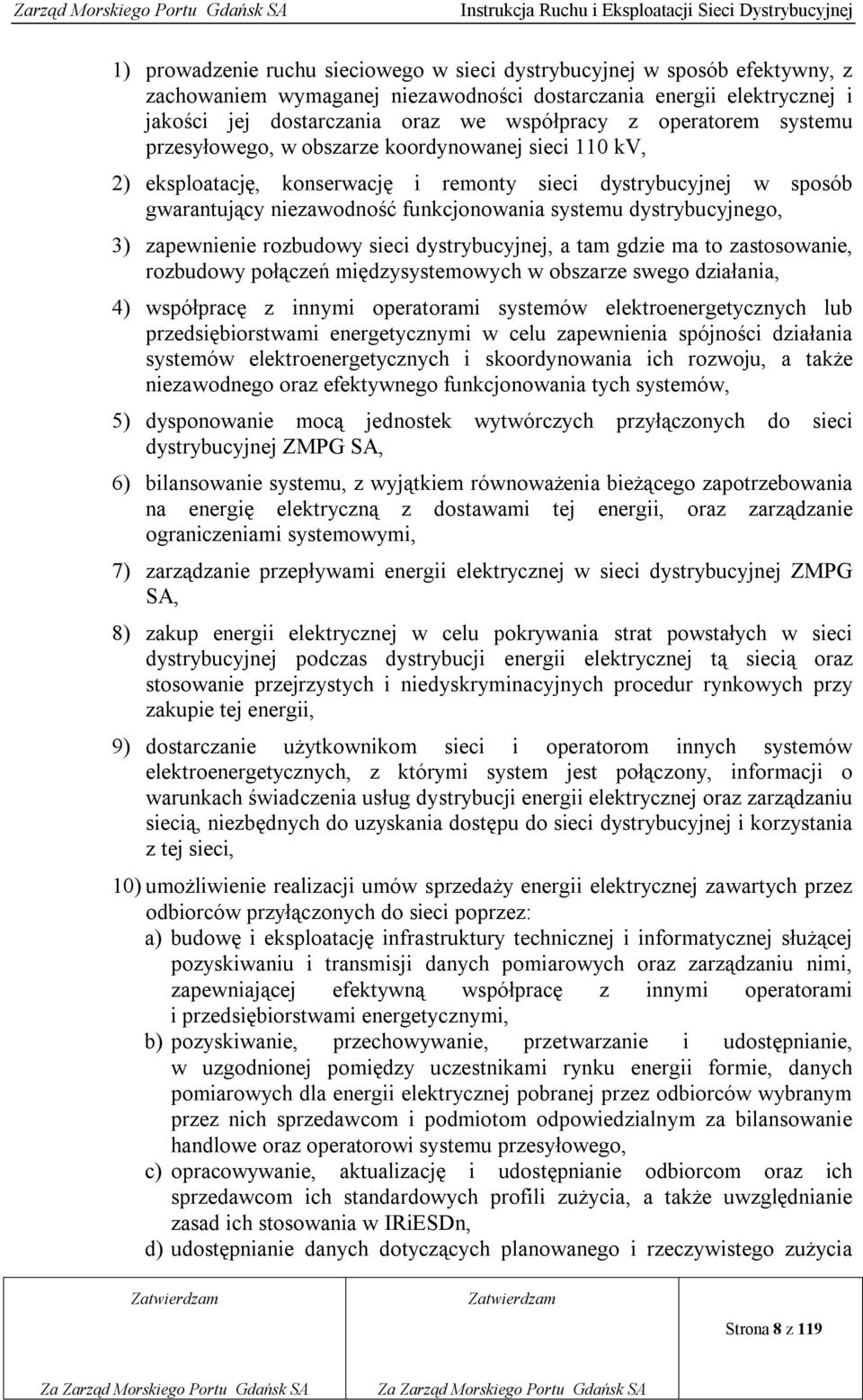 dystrybucyjnego, 3) zapewnienie rozbudowy sieci dystrybucyjnej, a tam gdzie ma to zastosowanie, rozbudowy połączeń międzysystemowych w obszarze swego działania, 4) współpracę z innymi operatorami