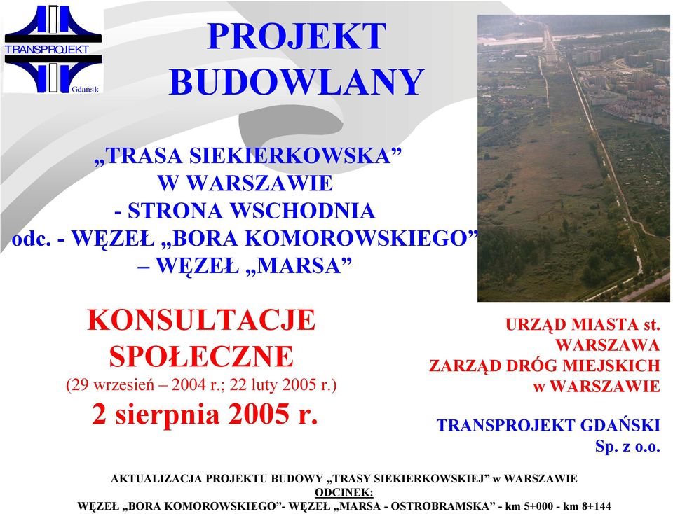 ) 2 sierpnia 2005 r. URZĄD MIASTA st. WARSZAWA ZARZĄD DRÓG MIEJSKICH w WARSZAWIE TRANSPROJEKT GDAŃSKI Sp. z o.