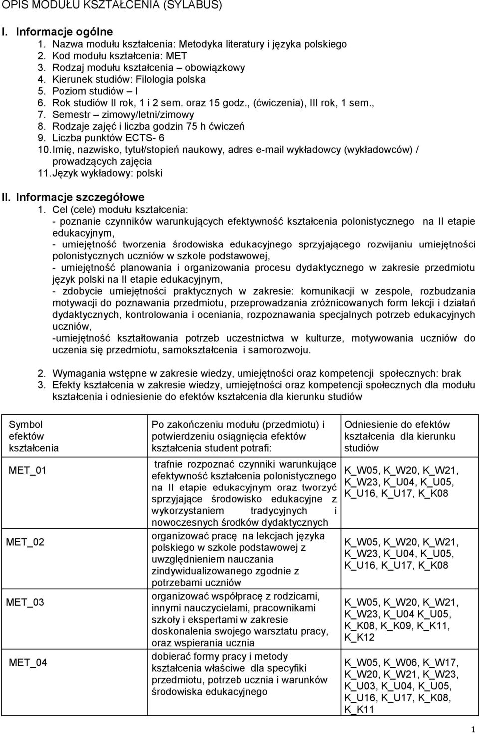 Rodzaje zajęć i liczba godzin 75 h ćwiczeń 9. Liczba punktów ECTS- 6 10. Imię, nazwisko, tytuł/stopień naukowy, adres e-mail wykładowcy (wykładowców) / prowadzących zajęcia 11.