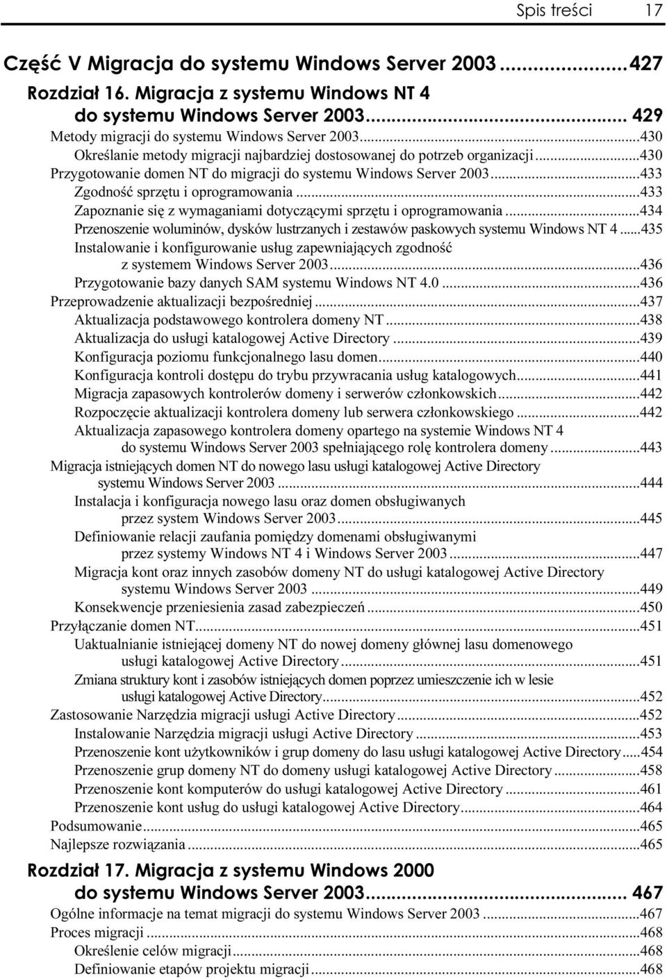 ..434 Przenoszenie woluminów, dysków lustrzanych i zestawów paskowych systemu Windows NT 4...435 Instalowanie i konfigurowanie usług zapewniających zgodność z systemem Windows Server 2003...W...436 Przygotowanie bazy danych SAM systemu Windows NT 4.