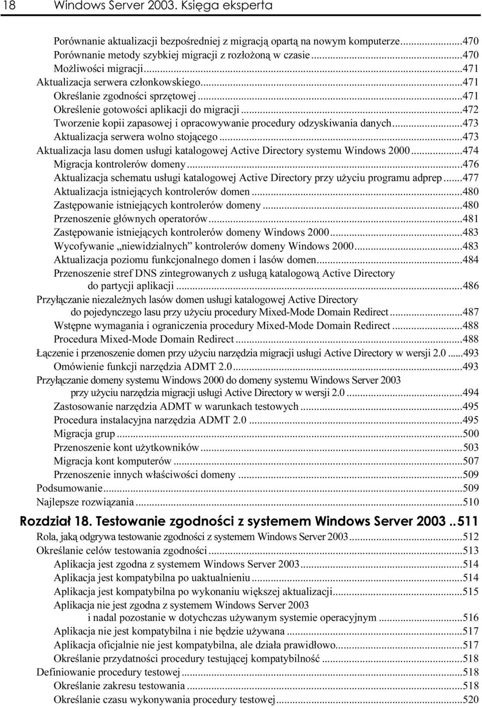 ..473 Aktualizacja serwera wolno stojącego...w...4 73 Aktualizacja lasu domen usługi katalogowej Active Directory systemu Windows 2000...474 Migracja kontrolerów domeny...w.....476 Aktualizacja schematu usługi katalogowej Active Directory przy użyciu programu adprep.