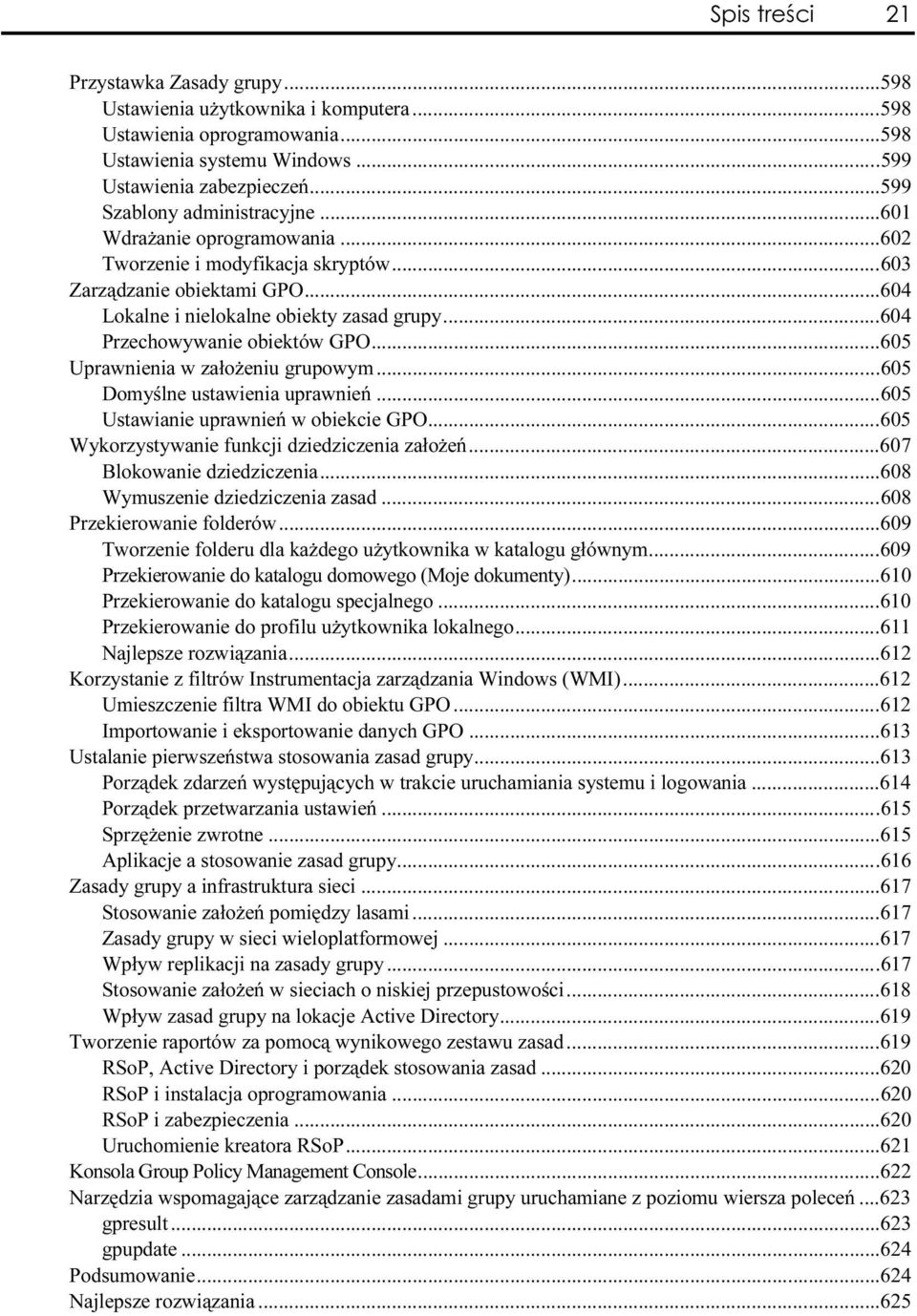 ..w...60 4 Przechowywanie obiektów GPO...W...6 05 Uprawnienia w założeniu grupowym...w......605 Domyślne ustawienia uprawnień...w... 605 Ustawianie uprawnień w obiekcie GPO...W...605 Wykorzystywanie funkcji dziedziczenia założeń.