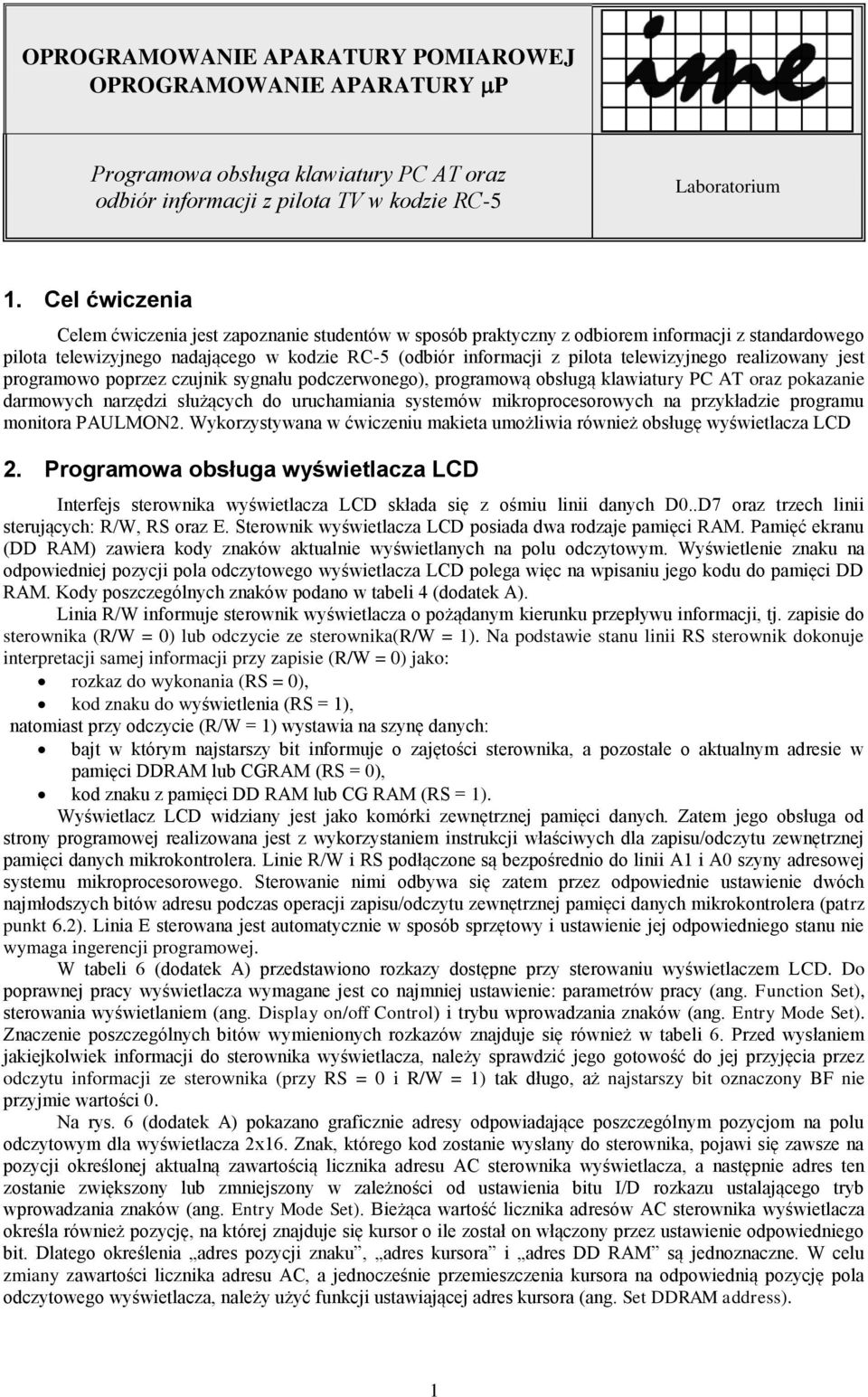 telewizyjnego realizowany jest programowo poprzez czujnik sygnału podczerwonego), programową obsługą klawiatury PC AT oraz pokazanie darmowych narzędzi służących do uruchamiania systemów
