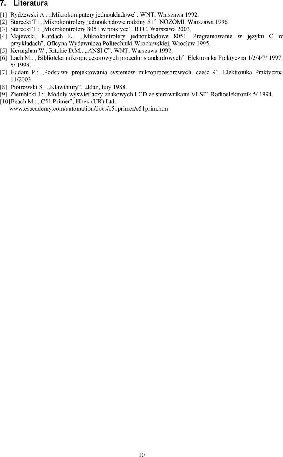 WNT, Warszawa. [] Lach M.: Biblioteka mikroprocesorowych procedur standardowych. Elektronika Praktyczna ////, /. [] Hadam P.: Podstawy projektowania systemów mikroprocesorowych, cześć.
