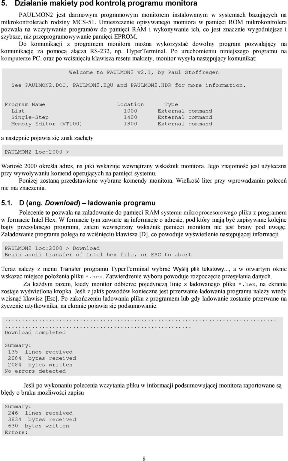 pamięci EPROM. Do komunikacji z programem monitora można wykorzystać dowolny program pozwalający na komunikację za pomocą złącza RS-, np. HyperTerminal.