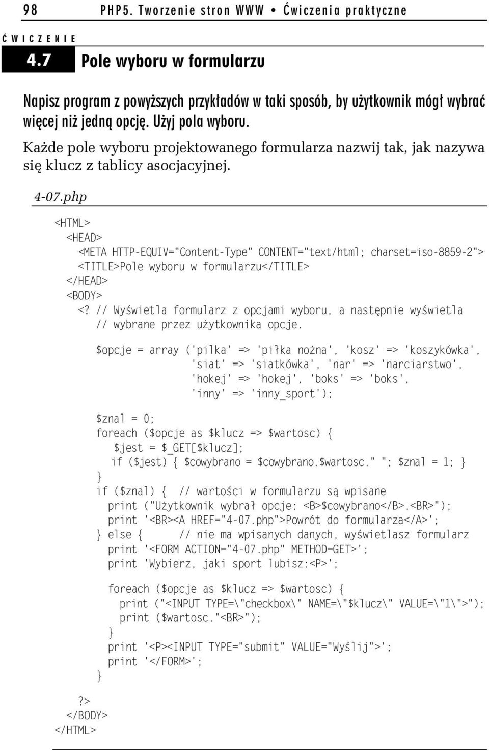 php <HTML> <HEAD> <META HTTP-EQUIV="Content-Type" CONTENT="text/html; charset=iso-8859-h"> <TITLE>Pole wyboru w formularzu</title> </HEAD> <BODY> <?