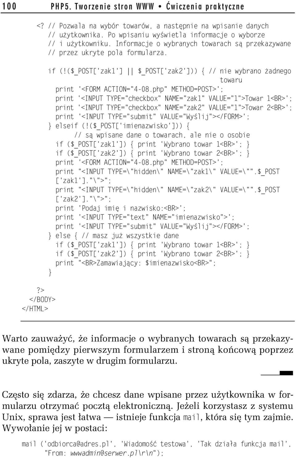 php" METHOD=POST>'; print '<INPUT TYPE="checkbox" NAME="zak1" VALUE="1">Towar 1<BR>'; print '<INPUT TYPE="checkbox" NAME="zakh" VALUE="1">Towar h<br>'; print '<INPUT TYPE="submit"