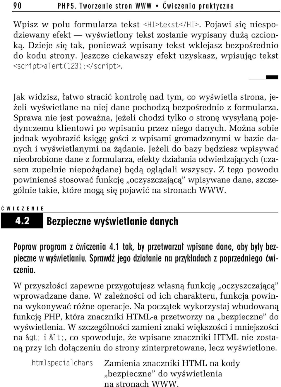 Jak widzisz, łatwo stracić kontrolę nad tym, co wyświetla strona, jeżeli wyświetlane na niej dane pochodzą bezpośrednio z formularza.