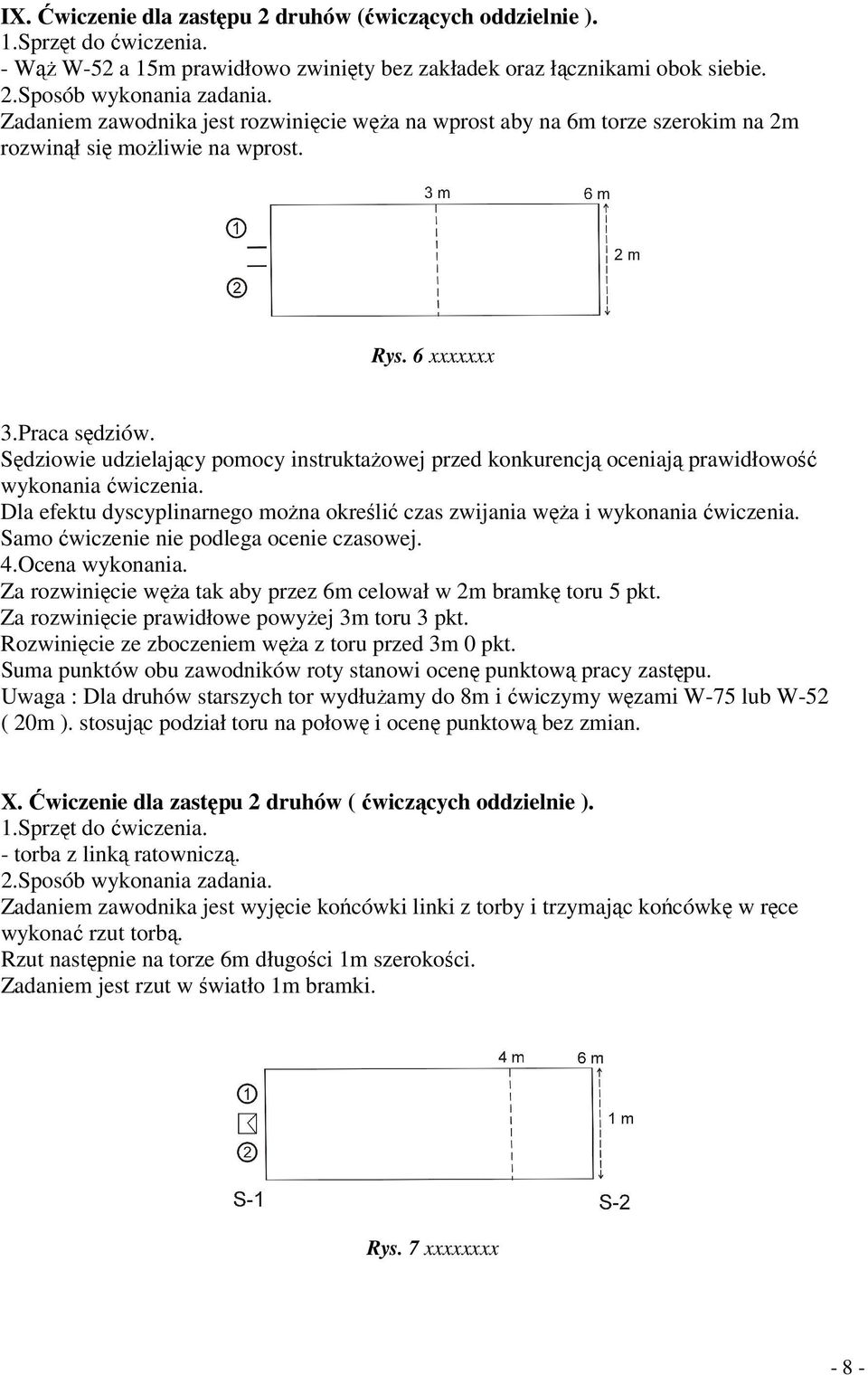 6 xxxxxxx Sędziowie udzielający pomocy instruktażowej przed konkurencją oceniają prawidłowość wykonania ćwiczenia. Dla efektu dyscyplinarnego można określić czas zwijania węża i wykonania ćwiczenia.