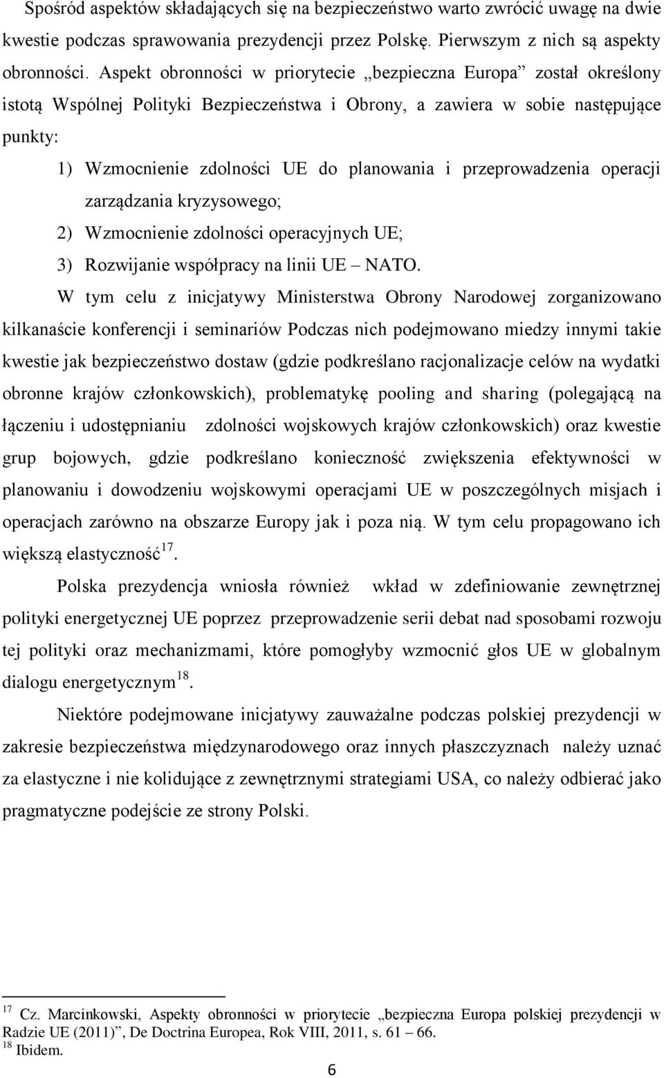 przeprowadzenia operacji zarządzania kryzysowego; 2) Wzmocnienie zdolności operacyjnych UE; 3) Rozwijanie współpracy na linii UE NATO.