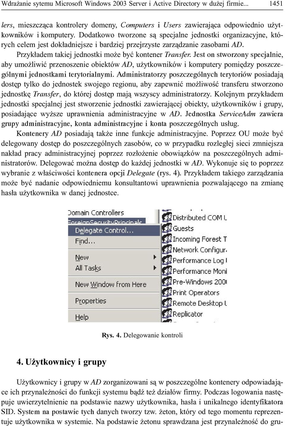 Jest on stworzony specjalnie, aby umo liwiæ przenoszenie obiektów AD, u ytkowników i komputery pomiêdzy poszczególnymi jednostkami terytorialnymi.