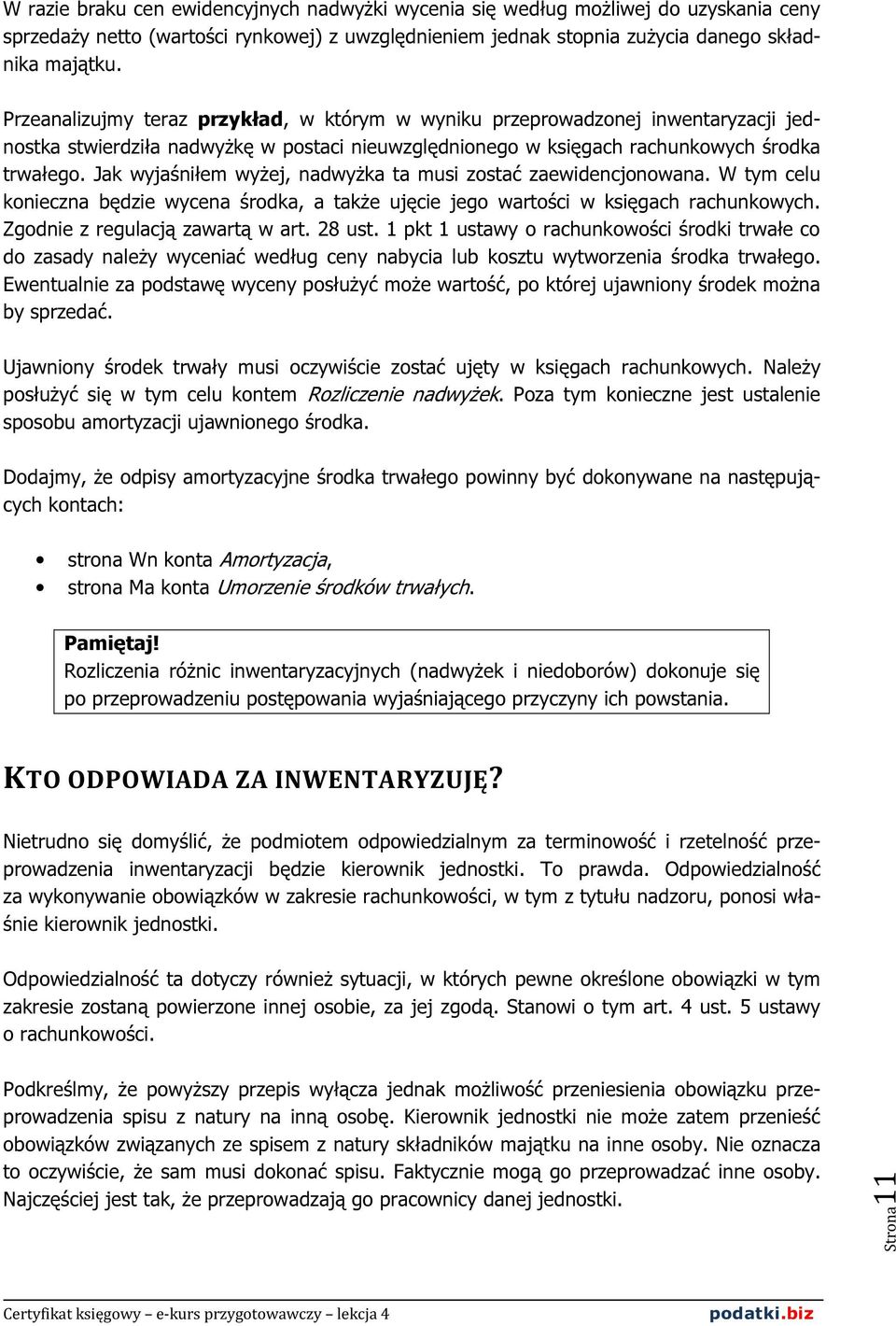 Jak wyjaśniłem wyżej, nadwyżka ta musi zostać zaewidencjonowana. W tym celu konieczna będzie wycena środka, a także ujęcie jego wartości w księgach rachunkowych. Zgodnie z regulacją zawartą w art.