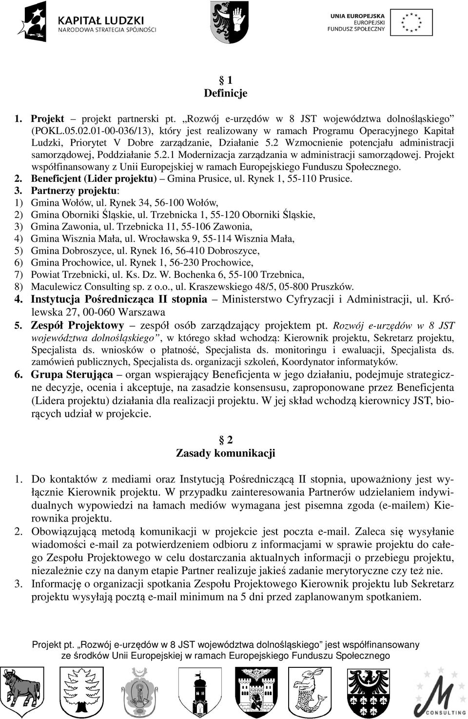 Projekt współfinansowany z Unii Europejskiej w ramach Europejskiego Funduszu Społecznego. 2. Beneficjent (Lider projektu) Gmina Prusice, ul. Rynek 1, 55-110 Prusice. 3.