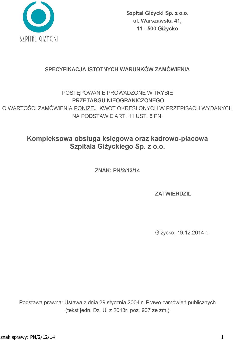 WARTOŚCI ZAMÓWIENIA PONIŻEJ KWOT OKREŚLONYCH W PRZEPISACH WYDANYCH NA PODSTAWIE ART. 11 UST.