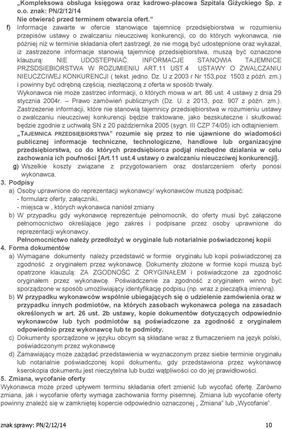 ofert zastrzegł, że nie mogą być udostępnione oraz wykazał, iż zastrzeżone informacje stanowią tajemnicę przedsiębiorstwa, muszą być oznaczone klauzurą: NIE UDOSTEPNIAĆ.