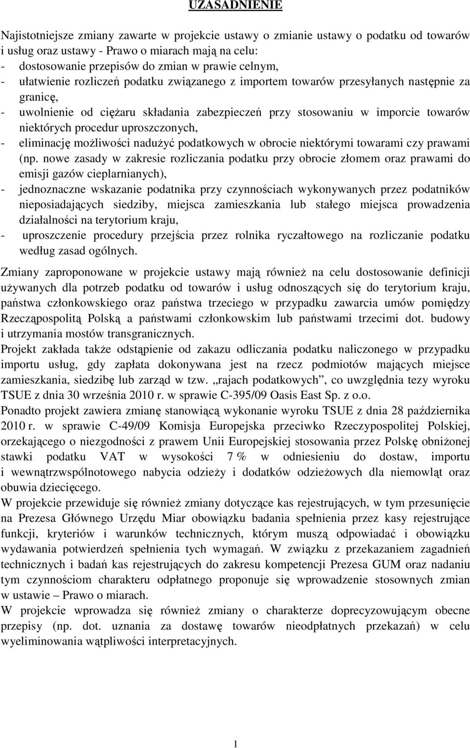 procedur uproszczonych, - eliminację moŝliwości naduŝyć podatkowych w obrocie niektórymi towarami czy prawami (np.