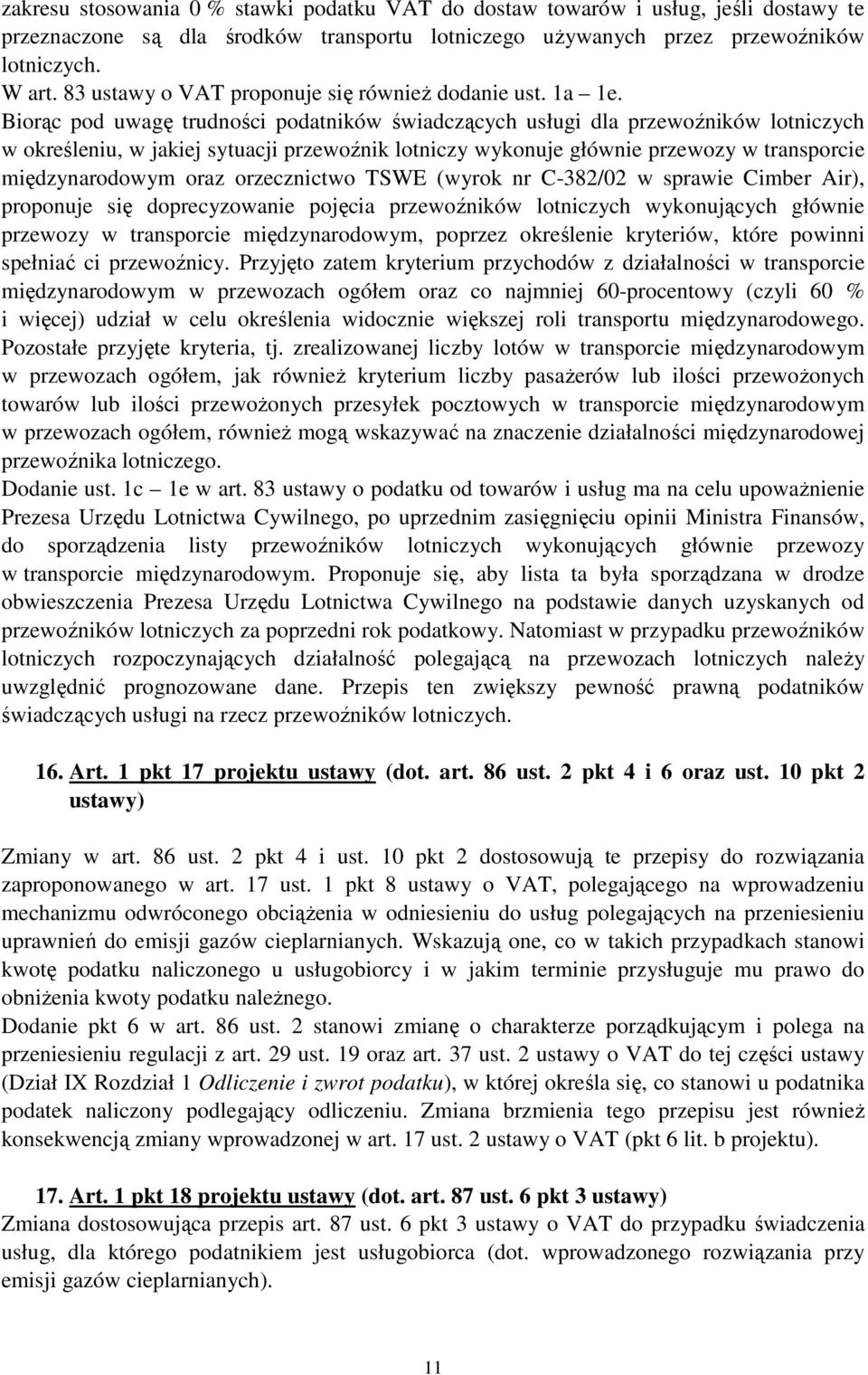 Biorąc pod uwagę trudności podatników świadczących usługi dla przewoźników lotniczych w określeniu, w jakiej sytuacji przewoźnik lotniczy wykonuje głównie przewozy w transporcie międzynarodowym oraz