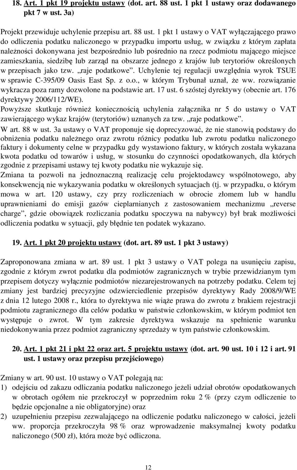 1 pkt 1 ustawy o VAT wyłączającego prawo do odliczenia podatku naliczonego w przypadku importu usług, w związku z którym zapłata naleŝności dokonywana jest bezpośrednio lub pośrednio na rzecz