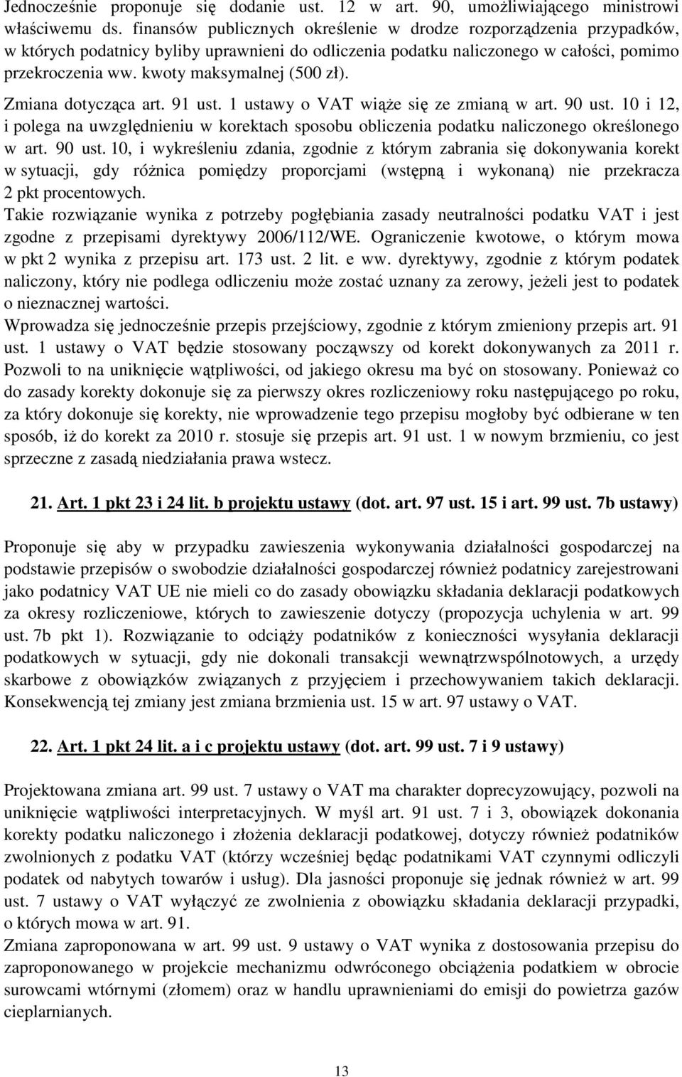 kwoty maksymalnej (500 zł). Zmiana dotycząca art. 91 ust. 1 ustawy o VAT wiąŝe się ze zmianą w art. 90 ust.
