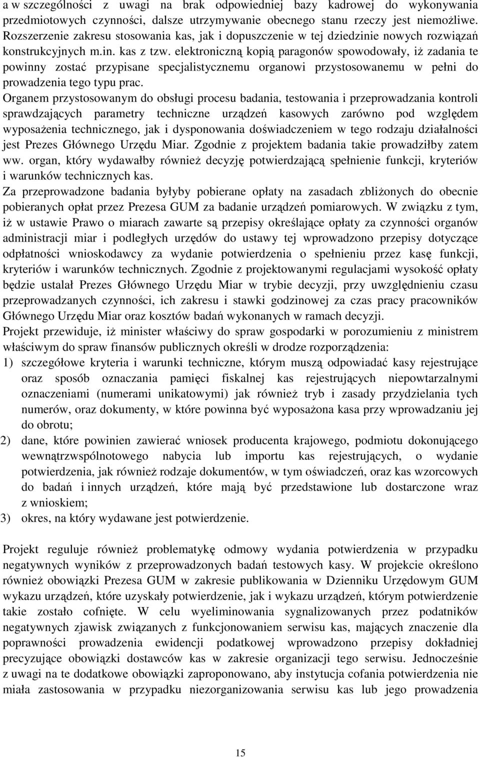 elektroniczną kopią paragonów spowodowały, iŝ zadania te powinny zostać przypisane specjalistycznemu organowi przystosowanemu w pełni do prowadzenia tego typu prac.