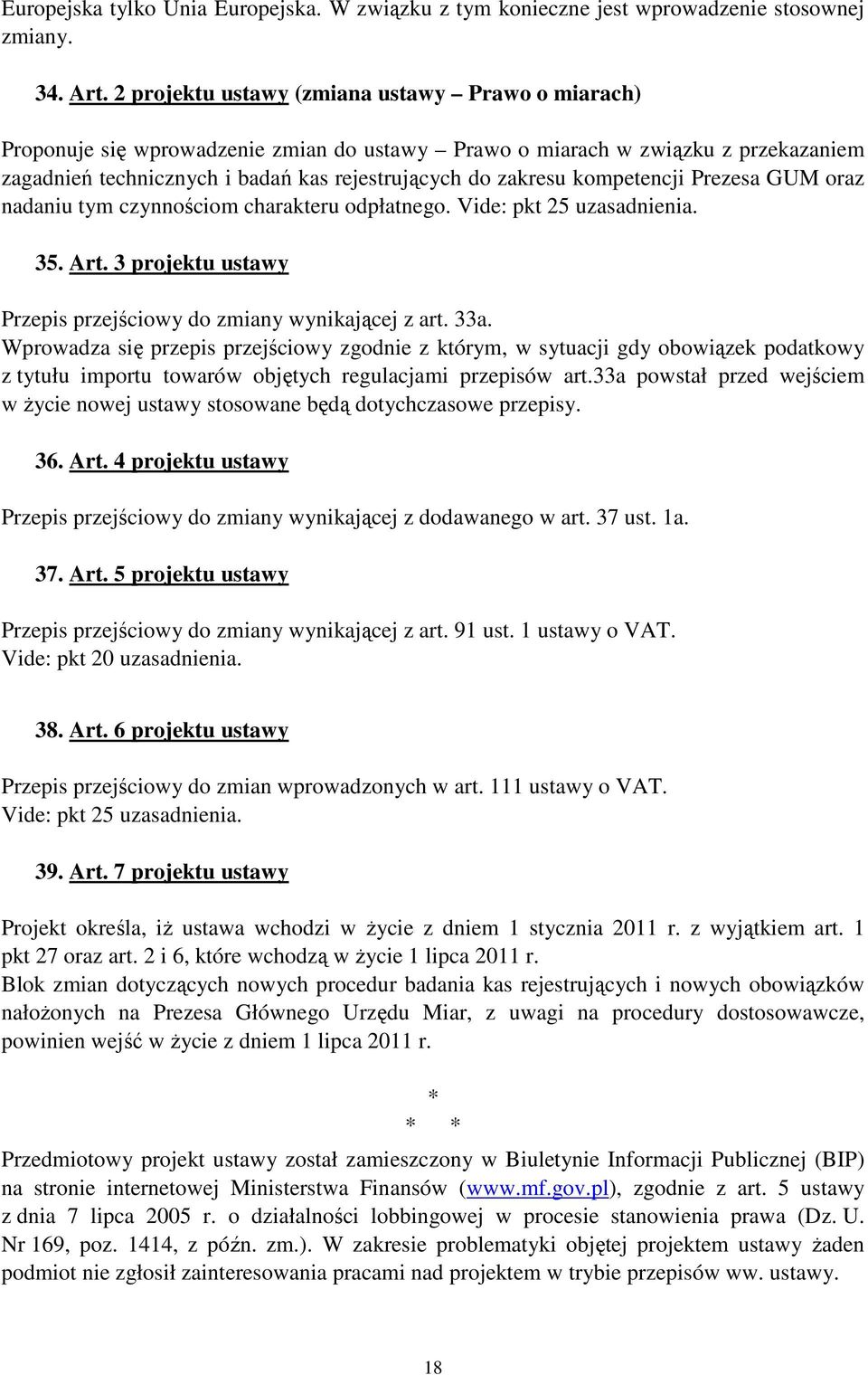 kompetencji Prezesa GUM oraz nadaniu tym czynnościom charakteru odpłatnego. Vide: pkt 25 uzasadnienia. 35. Art. 3 projektu ustawy Przepis przejściowy do zmiany wynikającej z art. 33a.